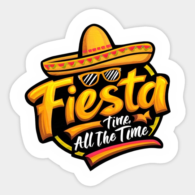 fiesta all the time Sticker by Deviant Shirts